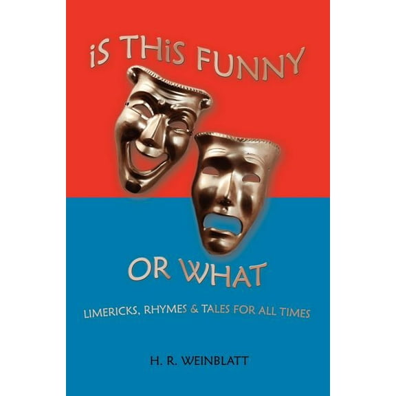 Is This Funny or What: LIMERICKS, RHYMES and TALES FOR ALL TIMES, (Paperback)