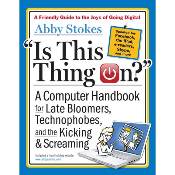 Pre-Owned Is This Thing On?: A Computer Handbook for Late Bloomers, Technophobes, and the Kicking & Screaming (Paperback) 0761168826 9780761168829