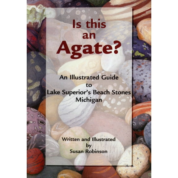 Is This an Agate?: An Illustrated Guide to Lake Superior's Beach Stones Michigan, (Paperback)
