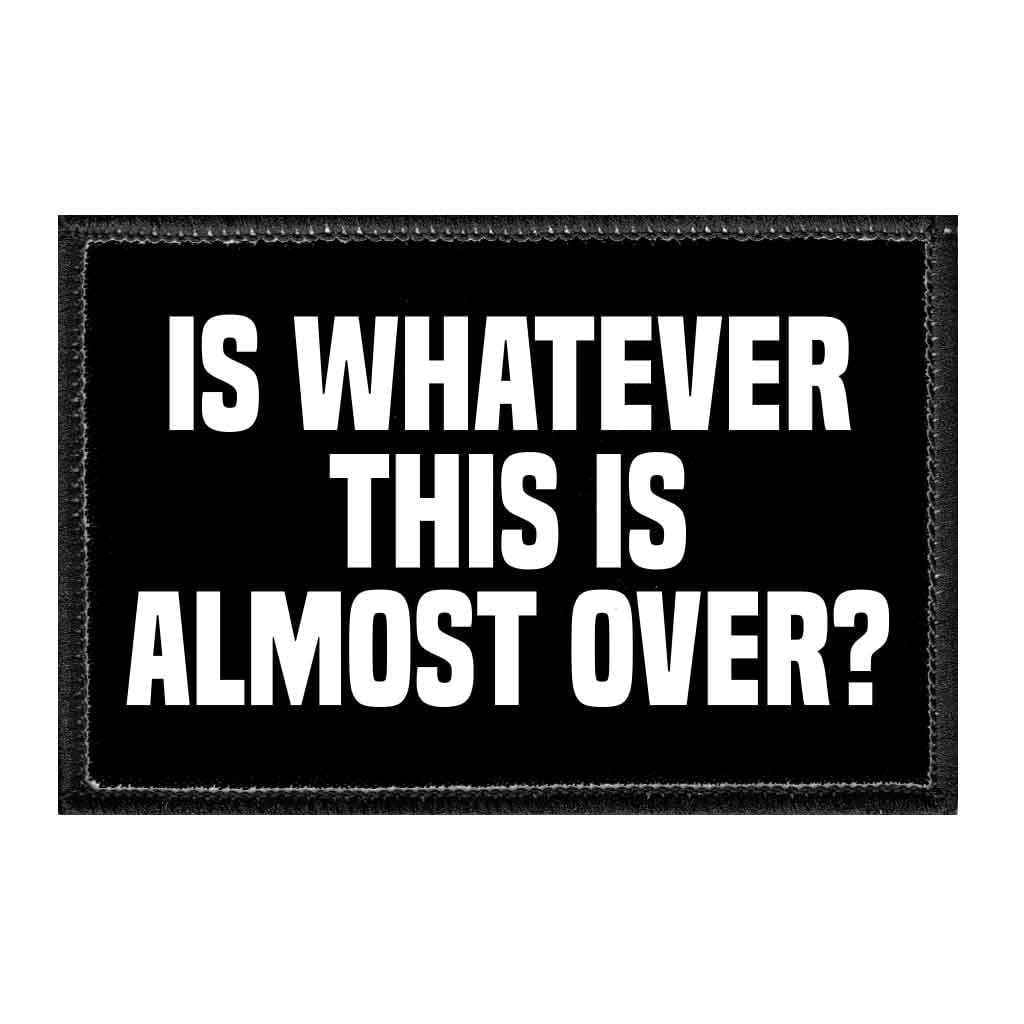 Is Whatever This Is Almost Over? - Removable Patch - Walmart.com