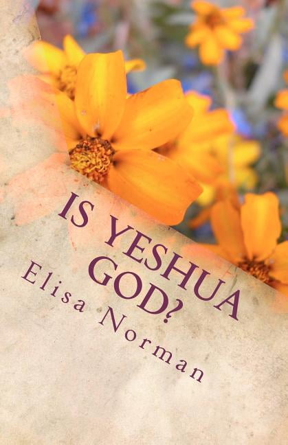 Is Yeshua God? (Paperback) by Elisa Norman Mts