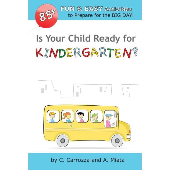 Is Your Child Ready for Kindergarten? 85+ Fun   Easy Activities to Prepare for the Big Day!  Paperback  A Miata, C Carrozza