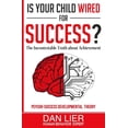thumbnail image 1 of Is Your Child Wired for Success?: The Incontestable Truth about Achievement (Paperback) by Dan Lier, 1 of 1