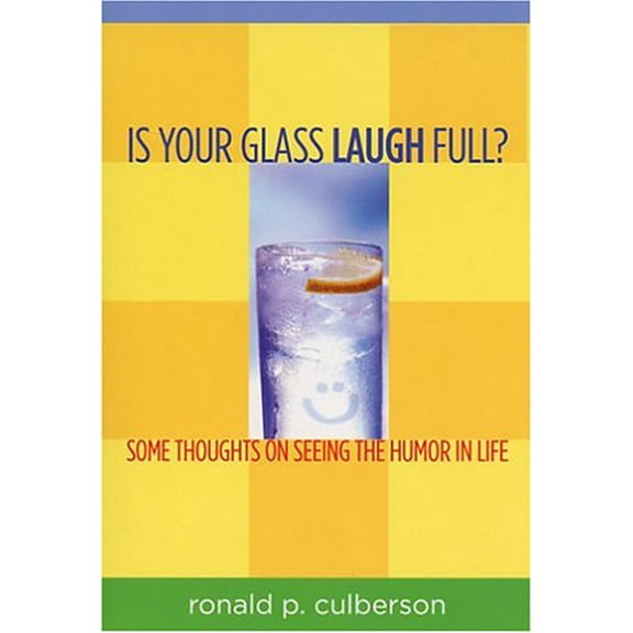Pre-Owned Is Your Glass Laugh Full : Some Thoughts on Seeing the Humor in Life (Paperback) 9780975407707