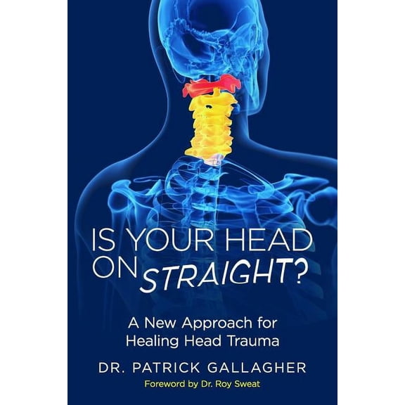 Is Your Head On Straight?: A New Approach for Healing Head Trauma (Paperback)