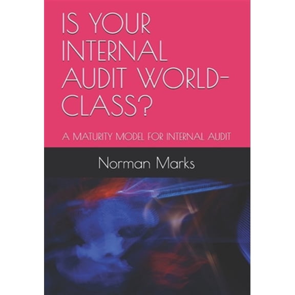 Is Your Internal Audit World-Class?: A Maturity Model for Internal Audit (Paperback)