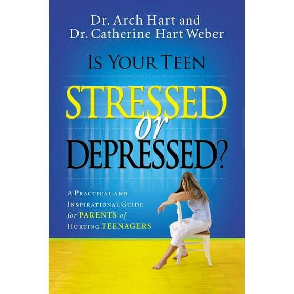 Is Your Teen Stressed or Depressed?: A Practical and Inspirational Guide for Parents of Hurting Teenagers, (Paperback)