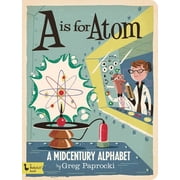 Is for Atom A Midcentury Alphabet Board Book