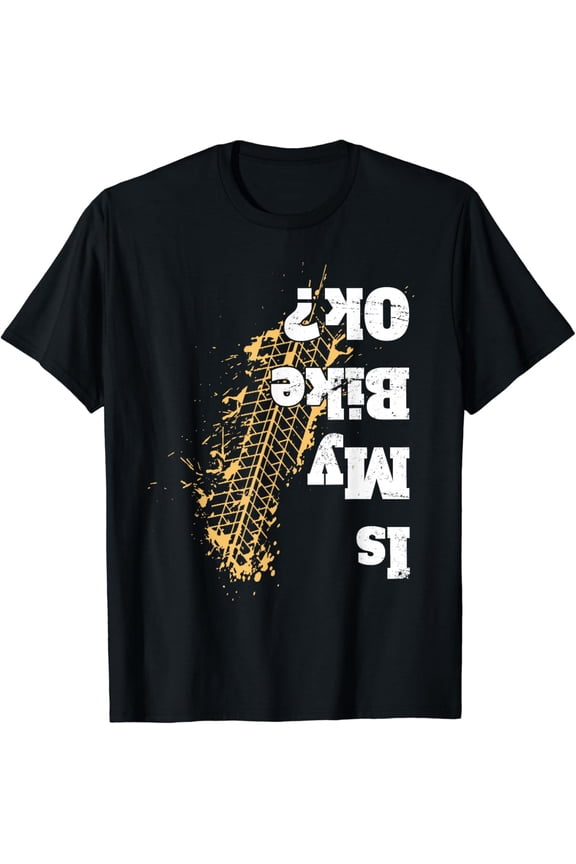 Is my bike Ok ? T-Shirt Funny Vintage Biker Gift for Bikers T-Shirt