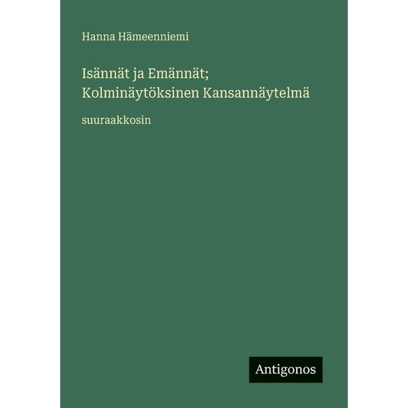Isännät ja Emännät; Kolminäytöksinen Kansannäytelmä: suuraakkosin, (Paperback)