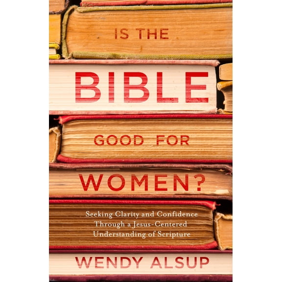Pre-Owned Is the Bible Good for Women?: Seeking Clarity and Confidence Through a Jesus-Centered Understanding of Scripture