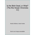 thumbnail image 1 of Pre-Owned Is the Bitch Dead, or What? (The Ritz Harper Chronicles #2) (Hardcover) 0739479458 9780739479452, 1 of 1