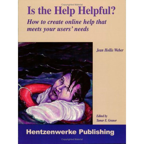 Pre-Owned Is the Help Helpful?: How to Create Online Help That Meets Your Users' Needs (Paperback) 1930919603 9781930919600
