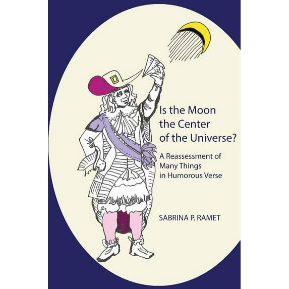 Is the Moon the Center of the Universe?: A Reassessment of Many Things in Humorous Verse (Paperback) by Sabrina P Ramet