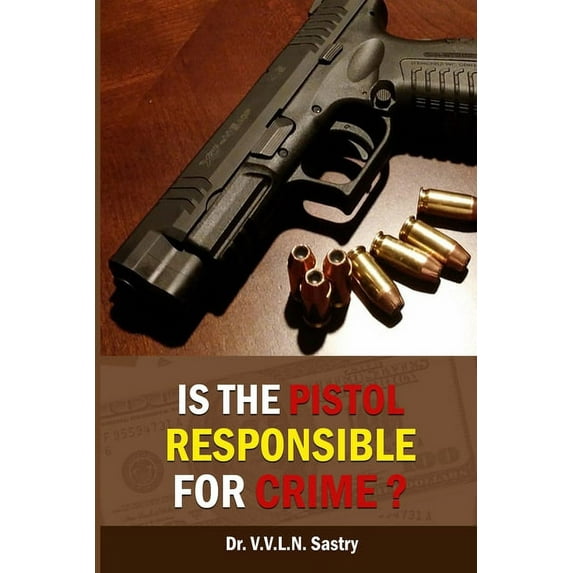 Is the Pistol Responsible for Crime? (Paperback)