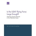 thumbnail image 1 of Is the USAF Flying Force Large Enough? : Assessing Capacity Demands in Four Alternative Futures (Paperback), 1 of 1
