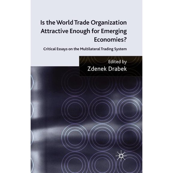 Is the World Trade Organization Attractive Enough for Emerging Economies?: Critical Essays on the Multilateral Trading S, (Paperback)