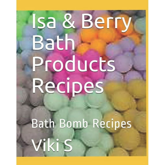 Isa & Berry Bath Products Recipes: Bath Bomb Recipes (Paperback)