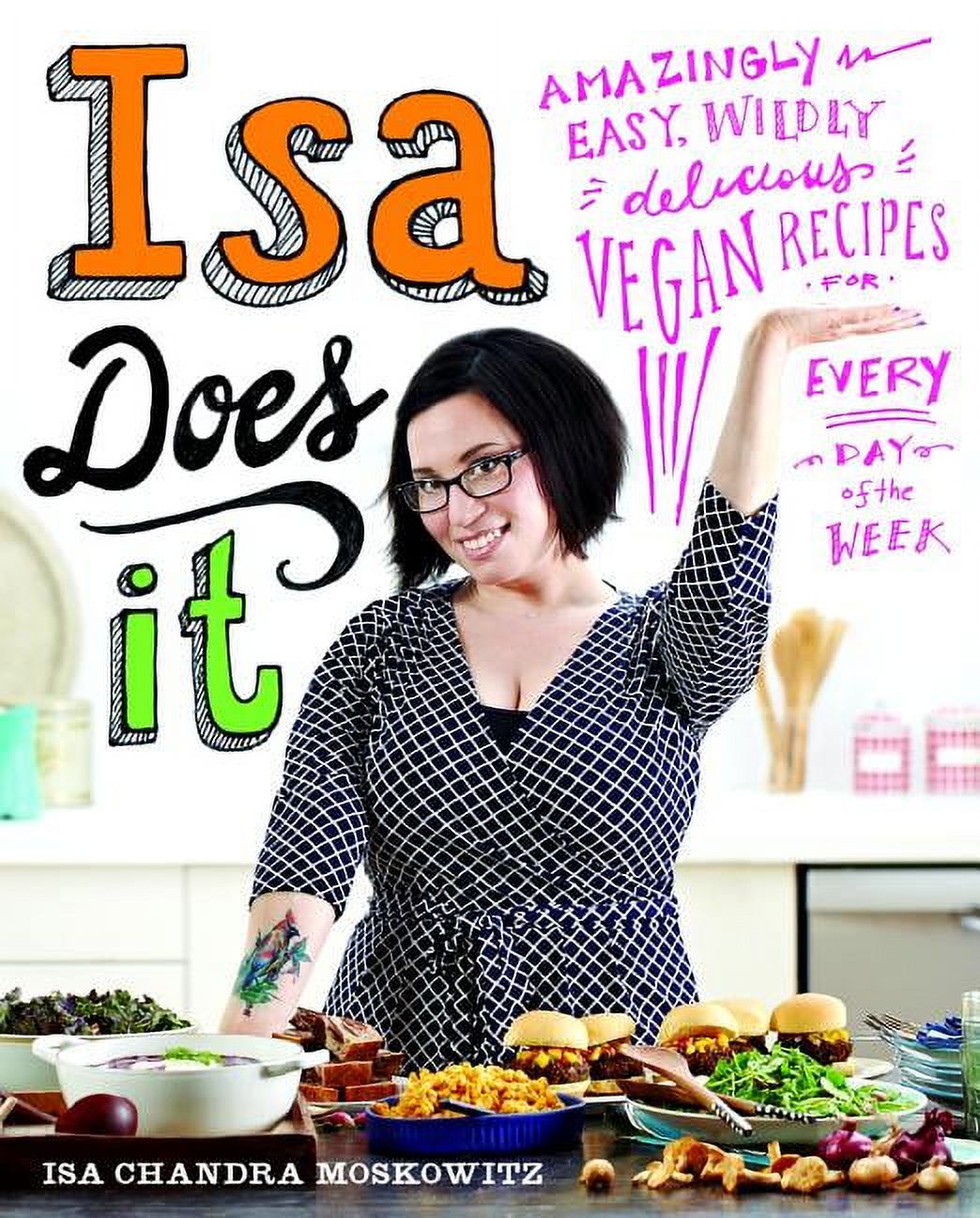 Isa Does It: Amazingly Easy, Wildly Delicious Vegan Recipes for Every Day of the Week - image 1 of 4