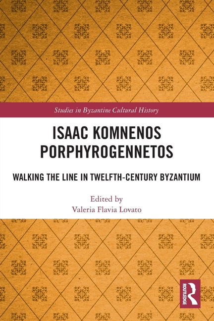 Studies in Byzantine Cultural History Isaac Komnenos Porphyrogennetos: Walking the Line in Twelfth-Century Byzantium, (Paperback)