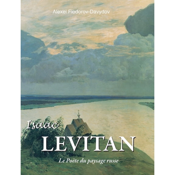 Isaac Levitan: Le Pote du paysage russe, (Hardcover)