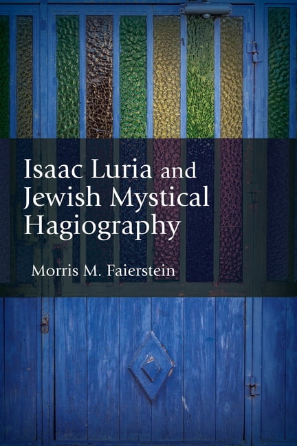 Isaac Luria and Jewish Mystical Hagiography, (Hardcover)