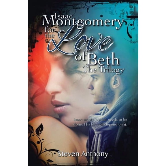 Isaac Montgomery for the Love of Beth: Isaac Must Do What Needs to Be Done, His Life Will Depend on It (Paperback)