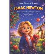 Little Heroes of Science Isaac Newton How Curiosity Changed Science, Paperback