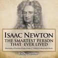 thumbnail image 1 of Isaac Newton: The Smartest Person That Ever Lived - Biography of Famous People Grade 3 Children's Biography Books, (Paperback), 1 of 1