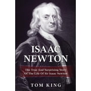 History Books Isaac Newton The True And Surprising Story Of The Life Of Sir Isaac Newton, Book 1, Paperback