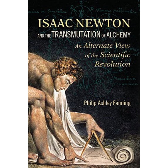 Pre-Owned Isaac Newton and the Transmutation of Alchemy: An Alternate View of the Scientific Revolution: An Alternative View of the Scientific Revolution Paperback