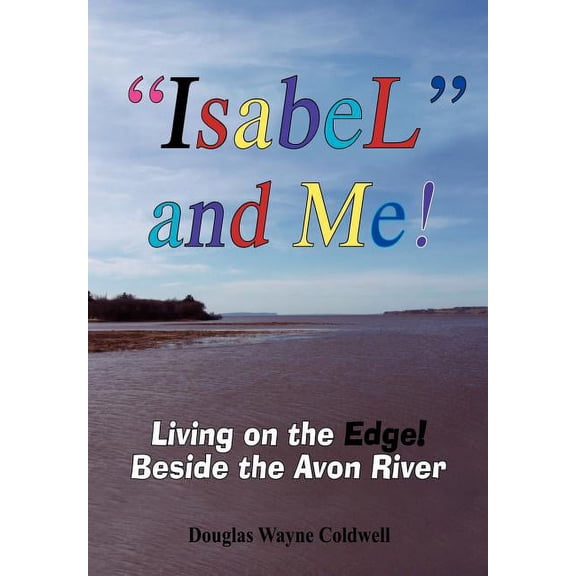 Isabel and Me!: Living on the Edge! Beside the Avon River, (Hardcover)