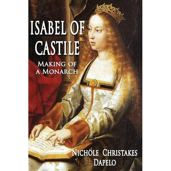 Isabel of Castile: Making of a Monarch, (Paperback)