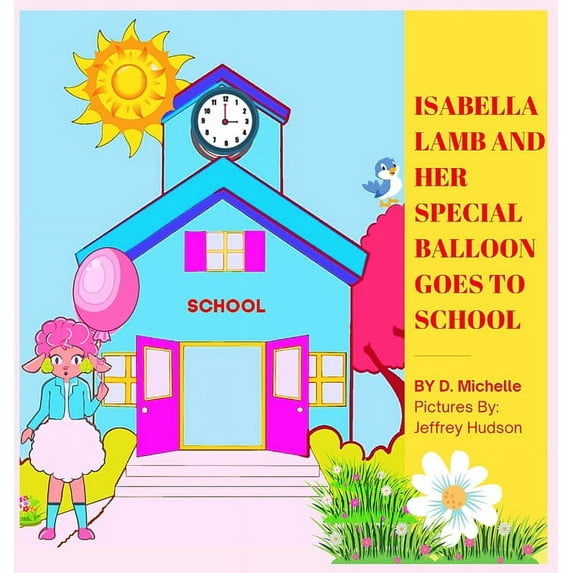 Isabella Lamb And Her Special Balloon Goes To School, (Hardcover)