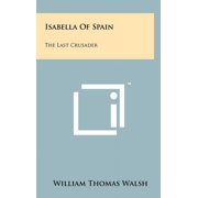 Isabella Of Spain The Last Crusader Hardcover