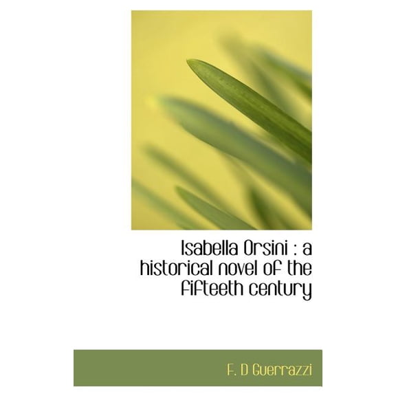 Isabella Orsini : A Historical Novel of the Fifteeth Century (Hardcover)