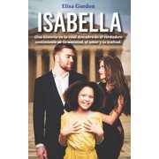 Isabella Una historia en la cual descubrir&aacute;s el verdadero sentimiento de la amistad, el amor y la lealtad, Paperback
