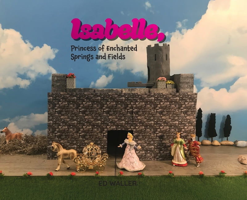 Isabelle, Princess of Enchanted Springs and Fields, (Hardcover)