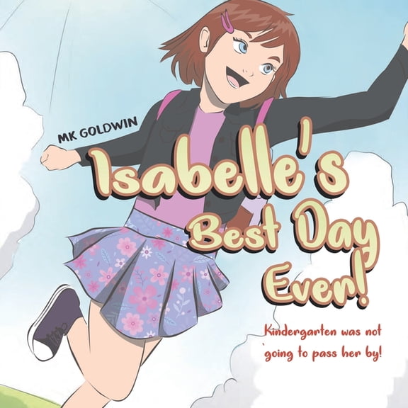 Isabelle's Best Day Ever: Kindergarten was not going to pass her by!, (Paperback)