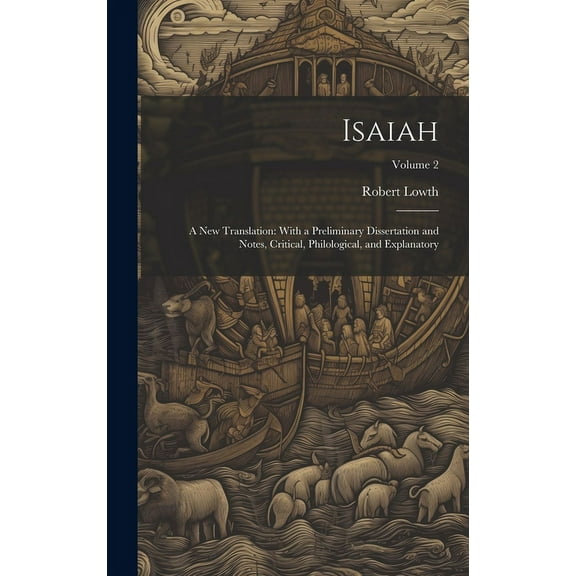 Isaiah: A New Translation: With a Preliminary Dissertation and Notes, Critical, Philological, and Explanatory; Volume 2 (Hardcover)