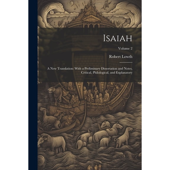 Isaiah: A New Translation: With a Preliminary Dissertation and Notes, Critical, Philological, and Explanatory; Volume 2 (Paperback)