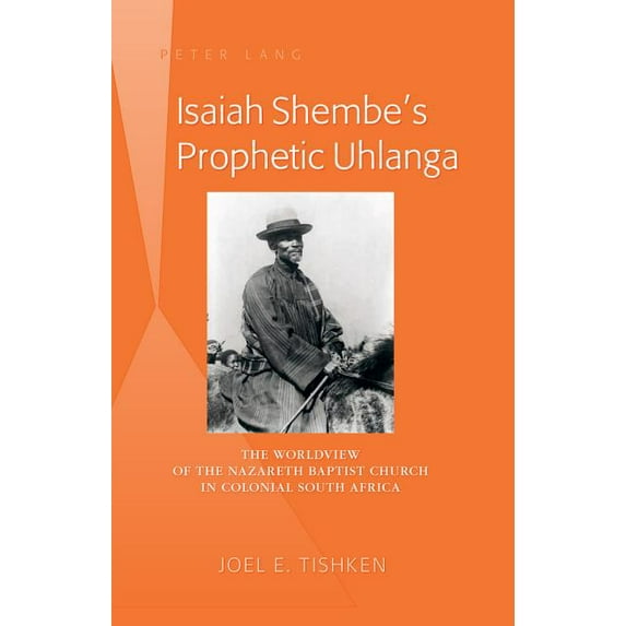 Isaiah Shembe's Prophetic Uhlanga: The Worldview of the Nazareth Baptist Church in Colonial South Africa, (Hardcover)