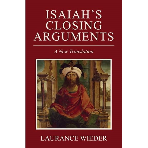 Isaiah's Closing Arguments: A New Translation, (Paperback)