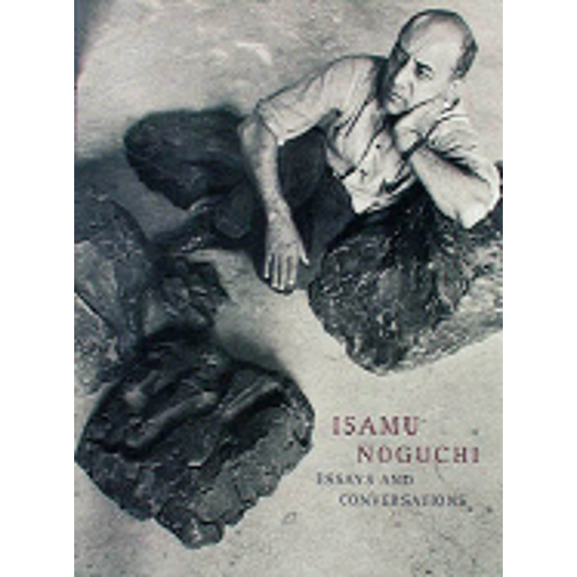 Isamu Noguchi:Essays and Conversations ISAMU NOGUCHI: ESSAYS AND