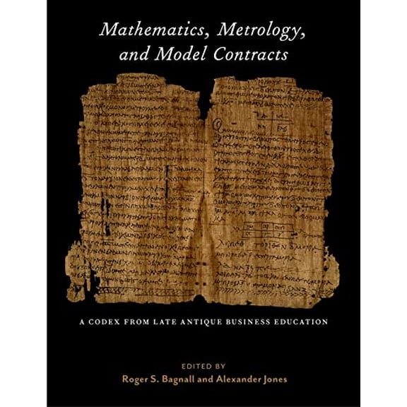 Pre-Owned Mathematics, Metrology, and Model Contracts: A Codex from Late Antique Business Education (P.Math.) (Hardcover) by Roger S Bagnall, Alexander Jones, Katja Kosova