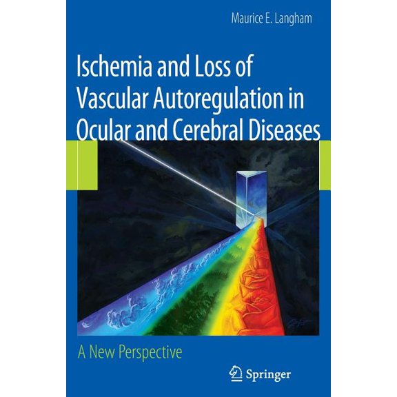 Ischemia and Loss of Vascular Autoregulation in Ocular and Cerebral Diseases: A New Perspective, (Paperback)