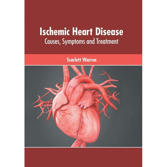 Ischemic Heart Disease: Causes, Symptoms and Treatment, (Hardcover)