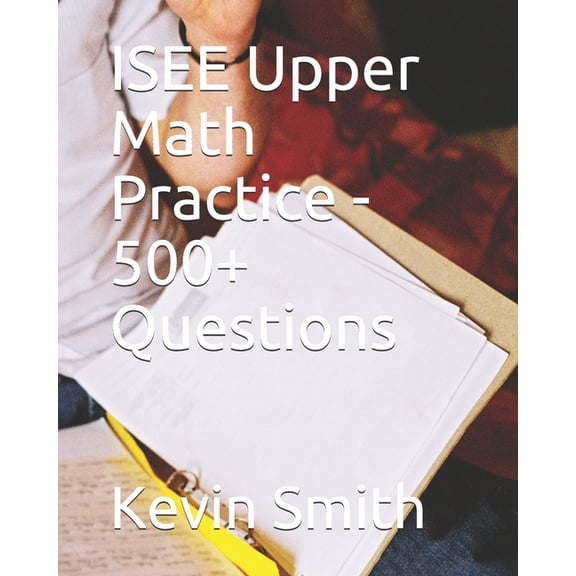 ISEE Upper Math Practice - 500+ Questions, (Paperback)