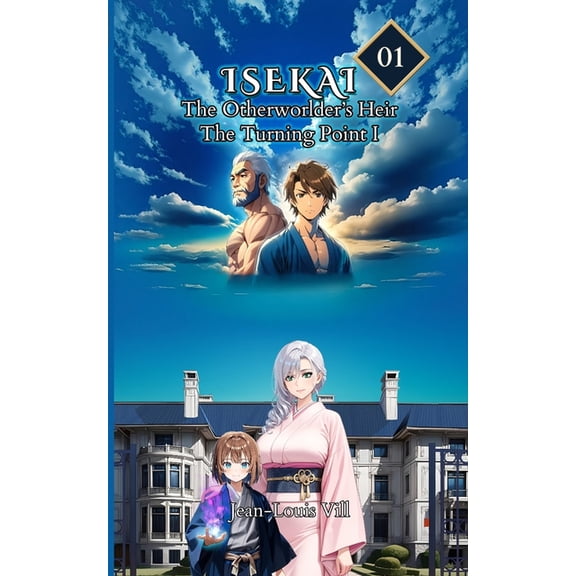 Isekai: The Otherworlder's Heir The Turning Point I: Volume 1, Part I, Book 1, (Paperback)