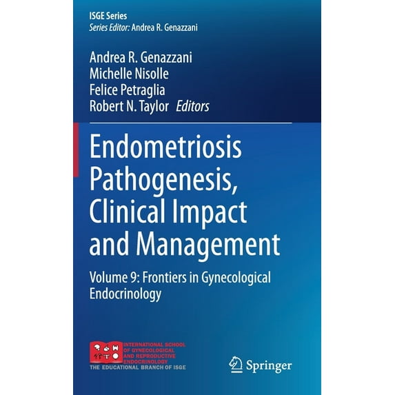 Isge Endometriosis Pathogenesis, Clinical Impact and Management: Volume 9: Frontiers in Gynecological Endocrinology, (Hardcover)